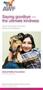 The Animal Welfare Foundation (AWF) has produced a leaflet which guides pet owners through the euthanasia decision making process.